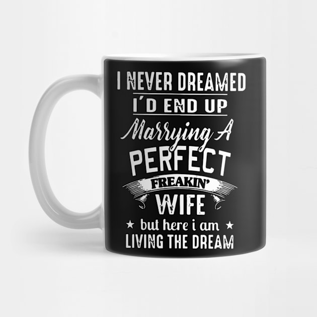 I never dreamed i'd end up marrying a perfect freakin wife but here i am living the dream by crackstudiodsgn